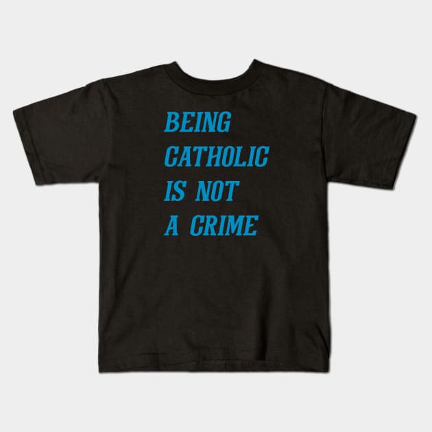 Being Catholic Is Not A Crime (Cyan) Kids T-Shirt by Graograman